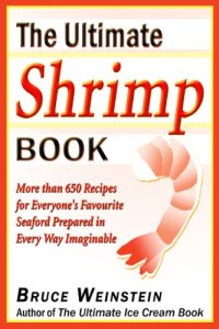 cover of the book The ultimate shrimp book : more than 650 recipes for everyone's favorite seafood prepared in every way imaginable