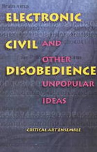 cover of the book Electronic civil disobedience and other unpopular ideas