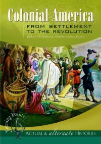 cover of the book Turning Points - Actual and Alternate Histories: Colonial America from Settlement to the Revolution