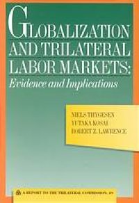 cover of the book Globalization and trilateral labor markets : evidence and implications : a report to the Trilateral Commission