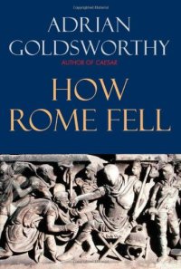 cover of the book How Rome Fell: Death of a Superpower