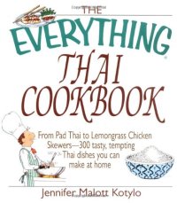 cover of the book The Everything Thai Cookbook: From Pad Thai to Lemongrass Chicken Skewers--300 Tasty, Tempting Thai Dishes You Can Make at Home