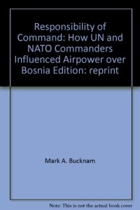 cover of the book Responsibility of command: How UN and NATO commanders influenced airpower over Bosnia