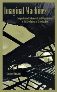 cover of the book Imaginal machines: autonomy & self-organization in the revolutions of everyday life