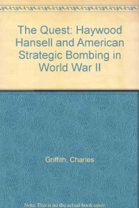 cover of the book The Quest: Haywood Hansell and American Strategic Bombing in World War II