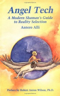 cover of the book Angel Tech: A Modern Shamans Guide to Reality Selection