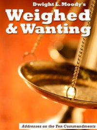 cover of the book Weighed and wanting : addresses on the Ten commandments