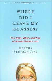 cover of the book Where Did I Leave My Glasses?: The What, When, and Why of Normal Memory Loss