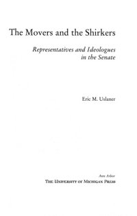 cover of the book The Movers and the Shirkers: Representatives and Ideologues in the Senate. By Eric M. Uslaner. Ann Arbor: University of Michigan Press, 1999. 218p. $44.50