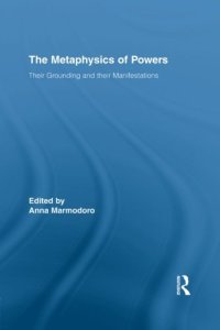 cover of the book The Metaphysics of Powers: Their Grounding and their Manifestations