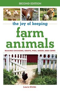 cover of the book The Joy of Keeping Farm Animals: Raising Chickens, Goats, Pigs, Sheep, and Cows