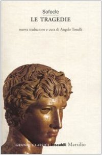 cover of the book Le tragedie. Aiace-Trachinie-Antigone-Elettra-Edipo re-Filottete-Edipo a Colono