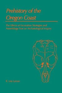 cover of the book Prehistory of the Oregon Coast: The Effects of Excavation Strategies and Assemblage Size on Archaeological Inquiry