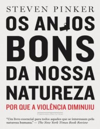 cover of the book Os Anjos Bons da Nossa Natureza - Por Que a Violência Diminuiu