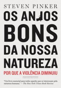 cover of the book Os Anjos Bons da Nossa Natureza - Por Que a Violência Diminuiu