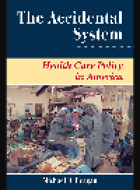 cover of the book The Accidental System. Health Care Policy in America