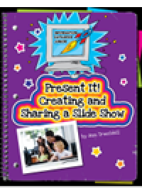 cover of the book Present It! Creating and Sharing a Slide Show