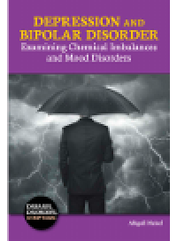 cover of the book Depression and Bipolar Disorder. Examining Chemical Imbalances and Mood Disorders