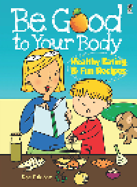 cover of the book Be Good to Your Body. Healthy Eating and Fun Recipes