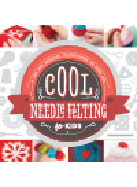 cover of the book Cool Needle Felting for Kids. A Fun and Creative Introduction to Fiber Art