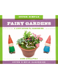 cover of the book Super Simple Fairy Gardens. A Kid's Guide to Gardening