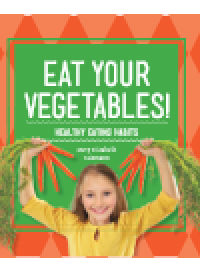 cover of the book Eat Your Vegetables!. Healthy Eating Habits