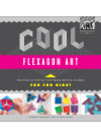 cover of the book Cool Flexagon Art. Creative Activities That Make Math & Science Fun for Kids!