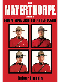 cover of the book The Mayerthorpe Story. From Ambush to Aftermath