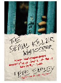 cover of the book The Serial Killer Whisperer. How One Man's Tragedy Helped Unlock the Deadliest Secrets of the World's Most...