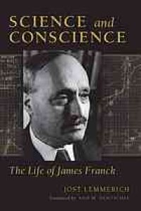 cover of the book Science and conscience : the life of James Franck