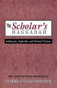 cover of the book The Scholar's Haggadah: Ashkenazic, Sephardic, and Oriental Versions