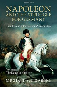 cover of the book Napoleon and the Struggle for Germany. The Franco-Prussian War of 1813. Vol. 2: The Defeat of Napoleon