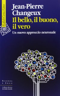 cover of the book Il bello, il buono, il vero. Un nuovo approccio neuronale