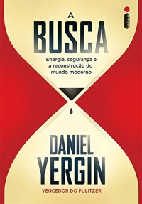 cover of the book A Busca - Energia, Segurança e a Reconstrução do Mundo Moderno