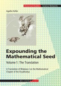 cover of the book Expounding the Mathematical Seed: The Translation: A Translation of Bhaskara I on the Mathematical Chapter of the Aryabhatiya 