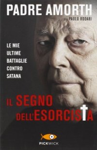 cover of the book Il segno dell'esorcista. Le mie ultime battaglie contro Satana