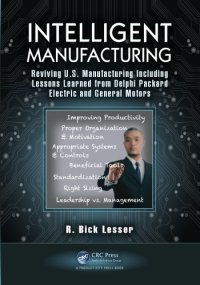 cover of the book Intelligent Manufacturing : Reviving U.S. Manufacturing Including Lessons Learned from Delphi Packard Electric and General Motors