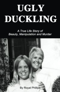 cover of the book Ugly Duckling: A True Life Story of Beauty, Manipulation and Murder