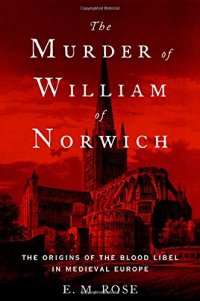 cover of the book The Murder of William of Norwich: The Origins of the Blood Libel in Medieval Europe