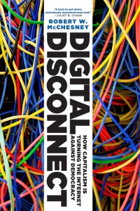 cover of the book Digital disconnect: how capitalism is turning the Internet against democracy