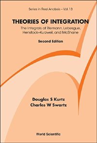 cover of the book Theories of Integration: The Integrals of Riemann, Lebesgue, Henstock-Kurzweil, and McShane