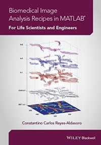 cover of the book Biomedical Image Analysis Recipes in MATLAB: For Life Scientists and Engineers