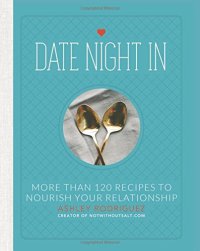 cover of the book Date Night In: More than 120 Recipes to Nourish Your Relationship