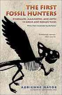 cover of the book The first fossil hunters : dinosaurs, mammoths, and myth in Greek and Roman times