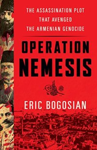 cover of the book Operation Nemesis: The Assassination Plot that Avenged the Armenian Genocide