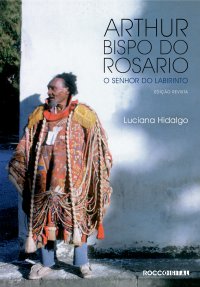 cover of the book Arthur Bispo do Rosario - O senhor do labirinto