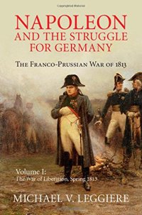 cover of the book Napoleon and the Struggle for Germany: The Franco-Prussian War of 1813. Vol. 1: The War of Liberation Spring 1813