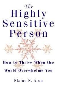 cover of the book The Highly Sensitive Person: How to Surivive and Thrive When the World Overwhelms You