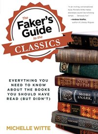 cover of the book Faker's Guide to the Classics: Everything You Need To Know About The Books You Should Have Read (But Didn't)