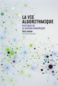 cover of the book La vie algorithmique : Critique de la raison numérique